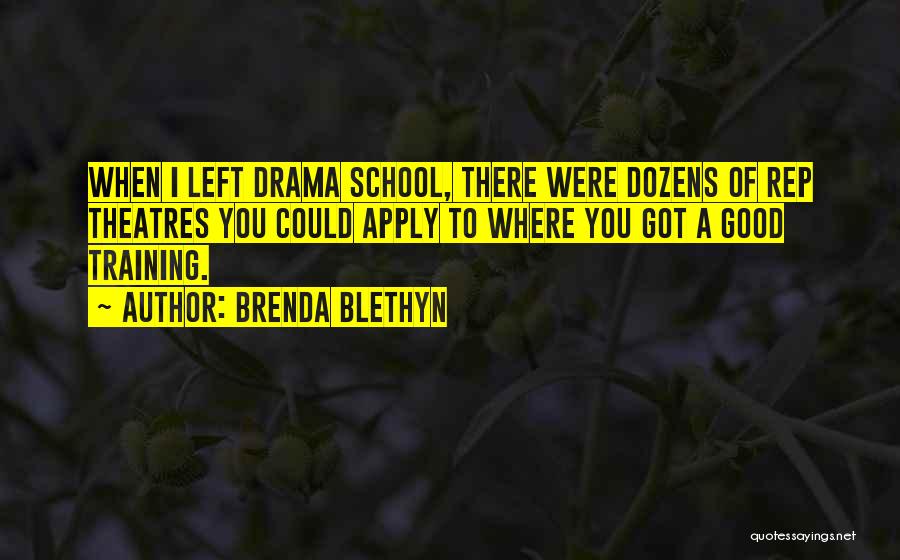 Brenda Blethyn Quotes: When I Left Drama School, There Were Dozens Of Rep Theatres You Could Apply To Where You Got A Good