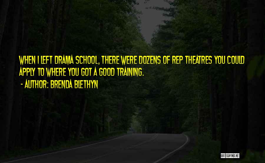 Brenda Blethyn Quotes: When I Left Drama School, There Were Dozens Of Rep Theatres You Could Apply To Where You Got A Good