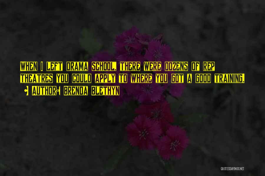Brenda Blethyn Quotes: When I Left Drama School, There Were Dozens Of Rep Theatres You Could Apply To Where You Got A Good