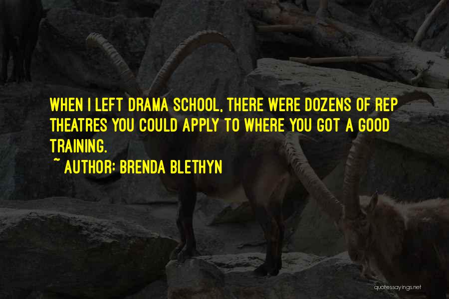 Brenda Blethyn Quotes: When I Left Drama School, There Were Dozens Of Rep Theatres You Could Apply To Where You Got A Good