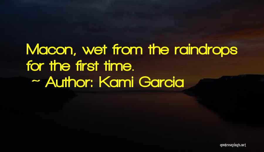 Kami Garcia Quotes: Macon, Wet From The Raindrops For The First Time.