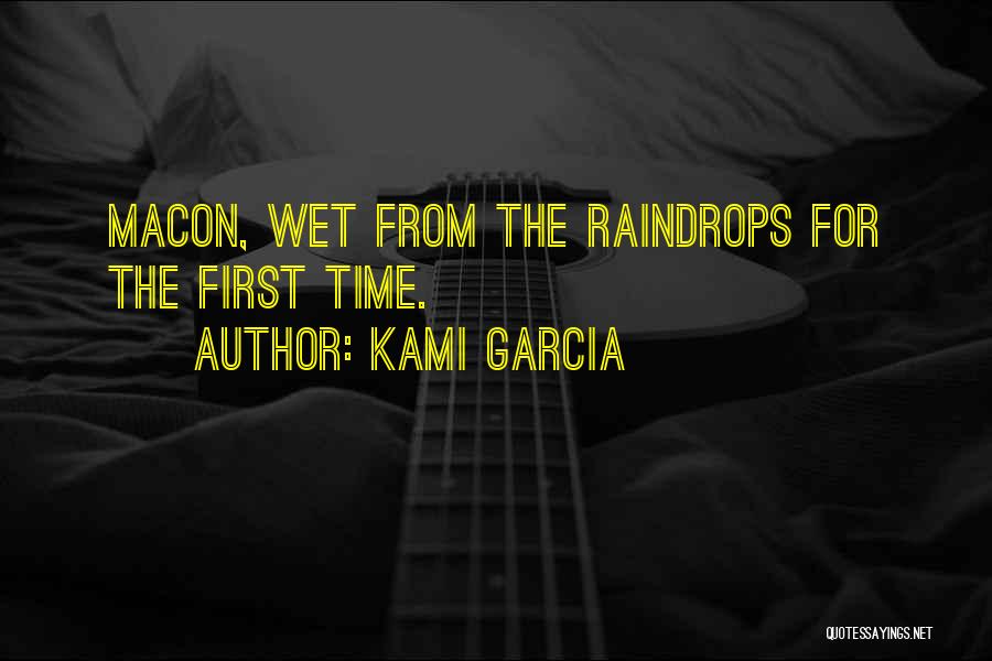 Kami Garcia Quotes: Macon, Wet From The Raindrops For The First Time.