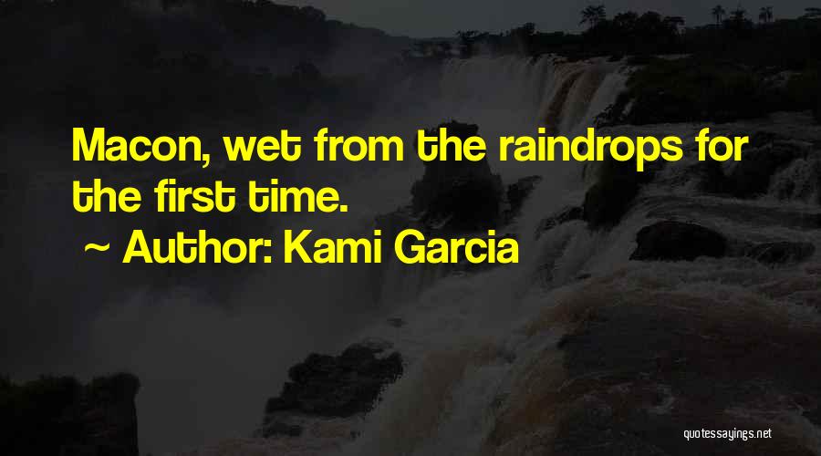 Kami Garcia Quotes: Macon, Wet From The Raindrops For The First Time.