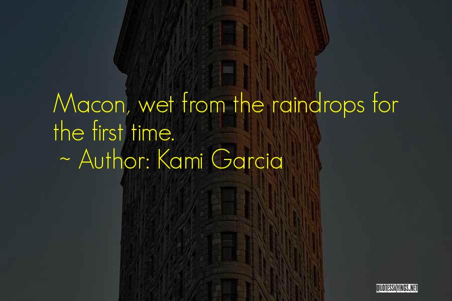 Kami Garcia Quotes: Macon, Wet From The Raindrops For The First Time.