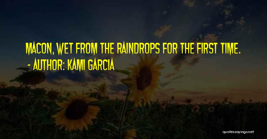 Kami Garcia Quotes: Macon, Wet From The Raindrops For The First Time.