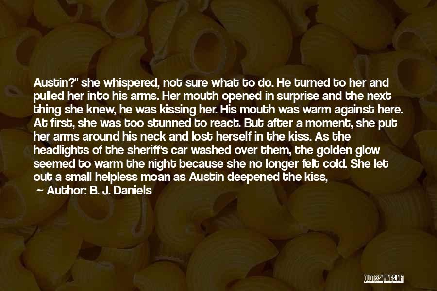 B. J. Daniels Quotes: Austin? She Whispered, Not Sure What To Do. He Turned To Her And Pulled Her Into His Arms. Her Mouth