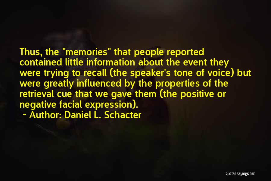 Daniel L. Schacter Quotes: Thus, The Memories That People Reported Contained Little Information About The Event They Were Trying To Recall (the Speaker's Tone