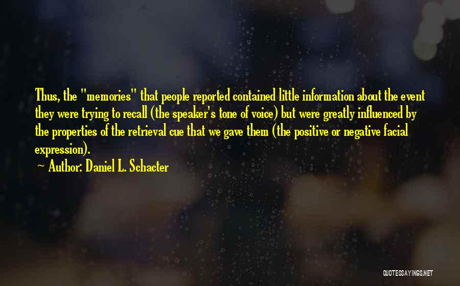 Daniel L. Schacter Quotes: Thus, The Memories That People Reported Contained Little Information About The Event They Were Trying To Recall (the Speaker's Tone