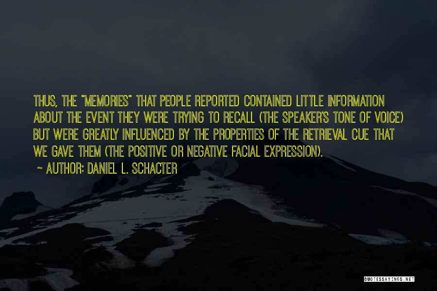 Daniel L. Schacter Quotes: Thus, The Memories That People Reported Contained Little Information About The Event They Were Trying To Recall (the Speaker's Tone