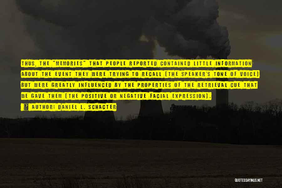 Daniel L. Schacter Quotes: Thus, The Memories That People Reported Contained Little Information About The Event They Were Trying To Recall (the Speaker's Tone