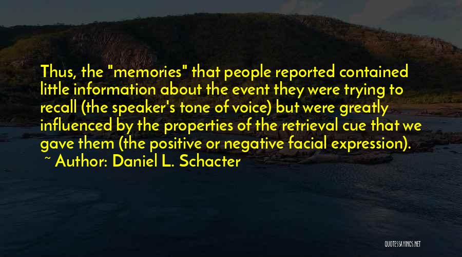 Daniel L. Schacter Quotes: Thus, The Memories That People Reported Contained Little Information About The Event They Were Trying To Recall (the Speaker's Tone