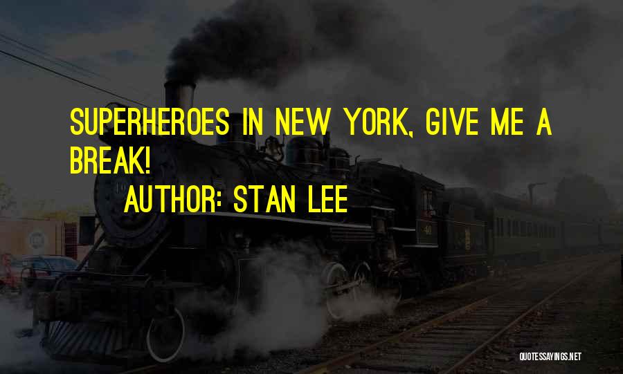 Stan Lee Quotes: Superheroes In New York, Give Me A Break!
