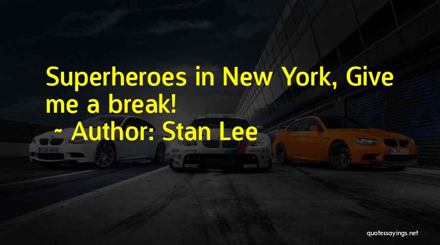 Stan Lee Quotes: Superheroes In New York, Give Me A Break!