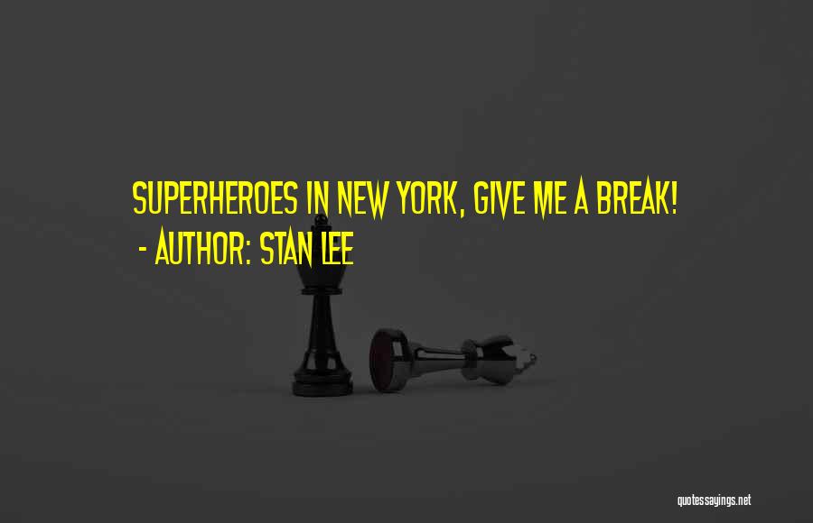 Stan Lee Quotes: Superheroes In New York, Give Me A Break!