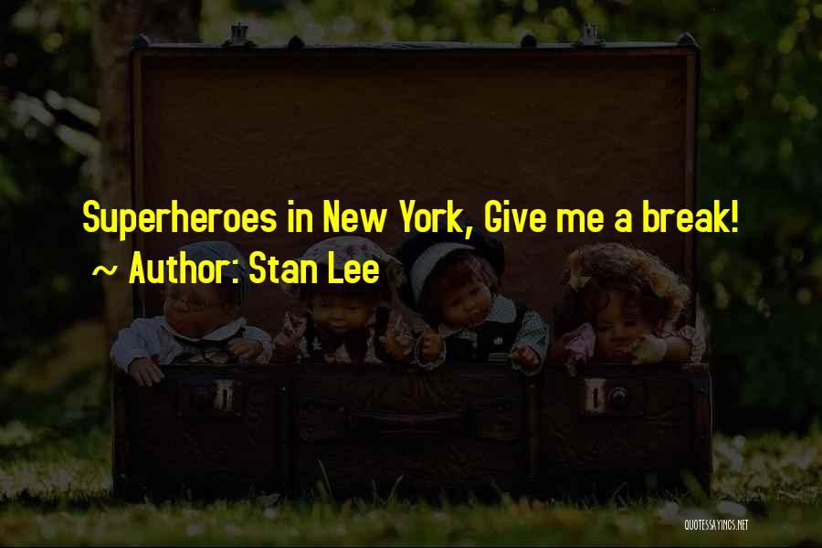 Stan Lee Quotes: Superheroes In New York, Give Me A Break!