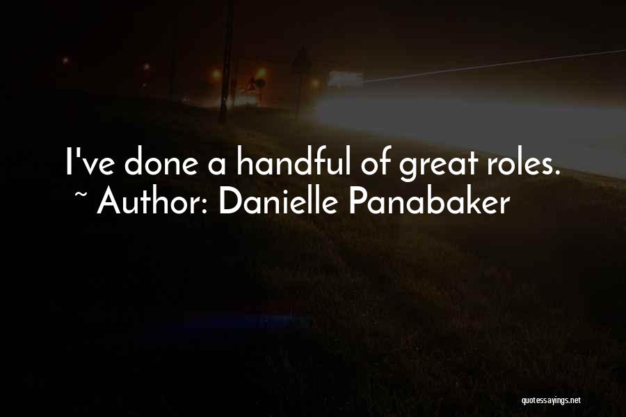 Danielle Panabaker Quotes: I've Done A Handful Of Great Roles.