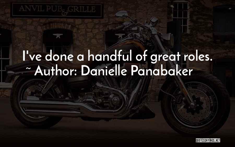 Danielle Panabaker Quotes: I've Done A Handful Of Great Roles.