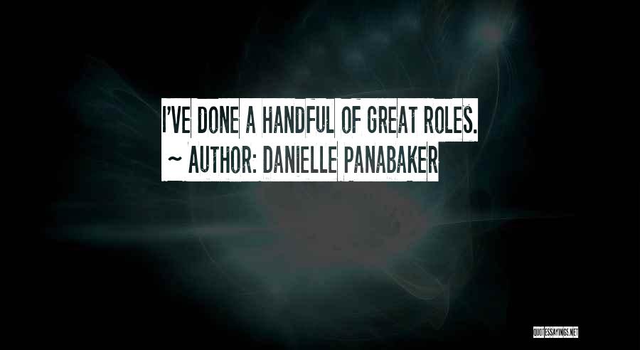 Danielle Panabaker Quotes: I've Done A Handful Of Great Roles.