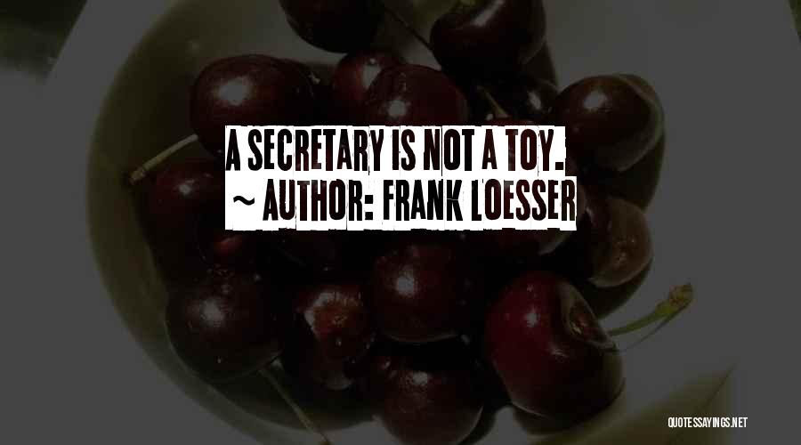 Frank Loesser Quotes: A Secretary Is Not A Toy.