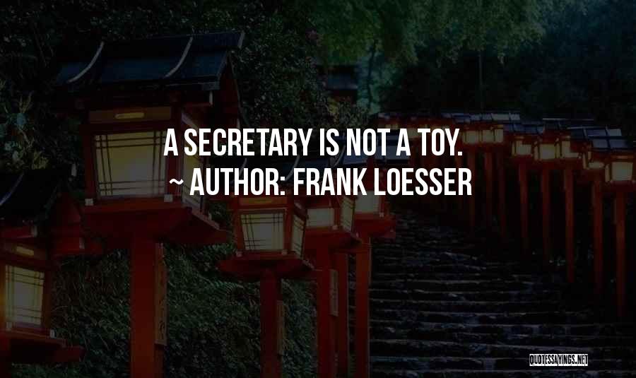 Frank Loesser Quotes: A Secretary Is Not A Toy.
