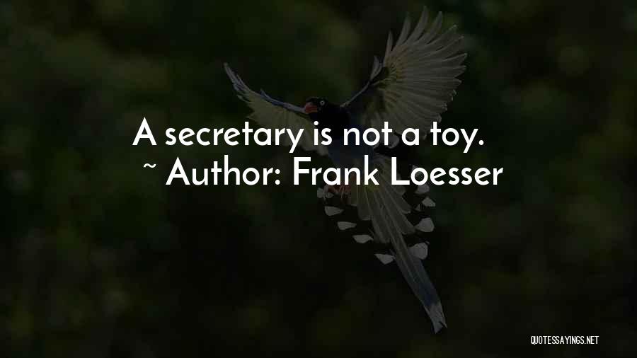 Frank Loesser Quotes: A Secretary Is Not A Toy.