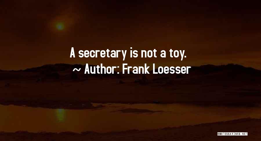 Frank Loesser Quotes: A Secretary Is Not A Toy.