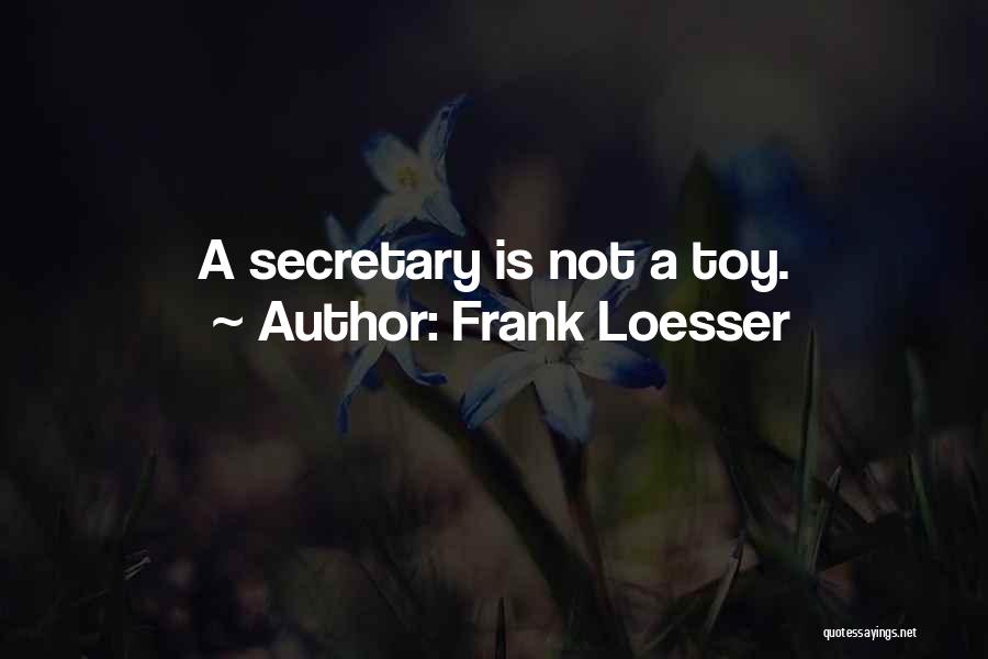 Frank Loesser Quotes: A Secretary Is Not A Toy.