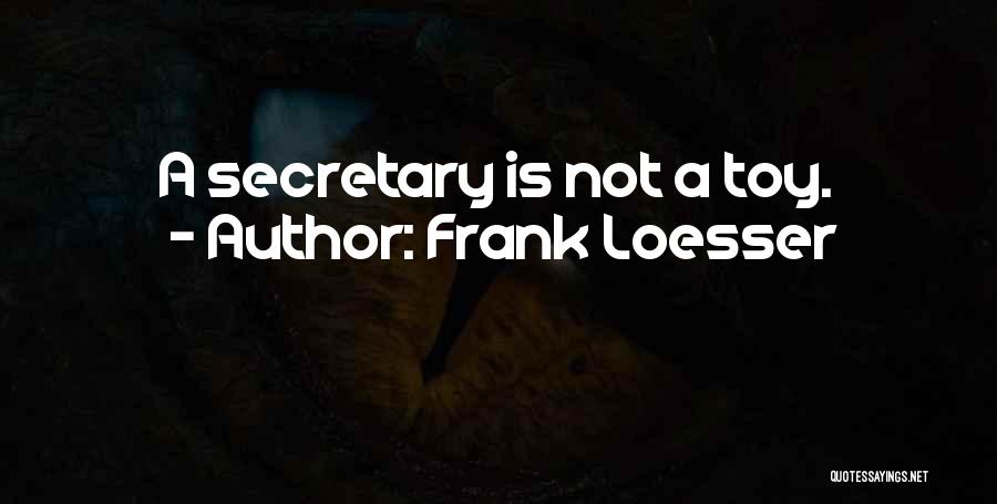 Frank Loesser Quotes: A Secretary Is Not A Toy.