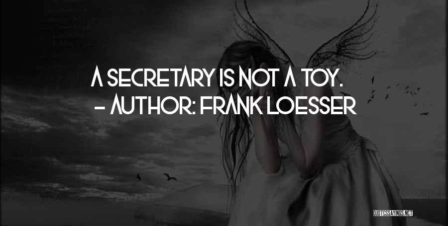 Frank Loesser Quotes: A Secretary Is Not A Toy.