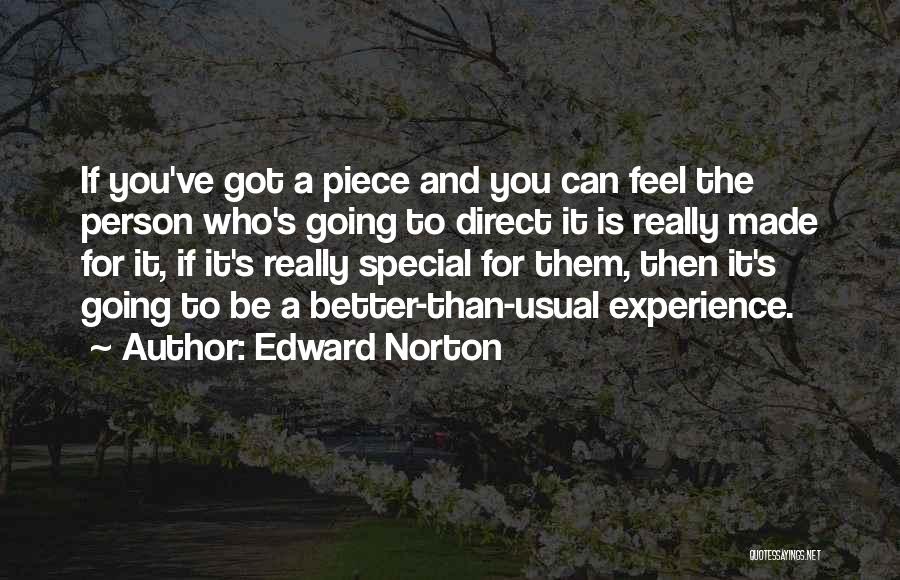 Edward Norton Quotes: If You've Got A Piece And You Can Feel The Person Who's Going To Direct It Is Really Made For