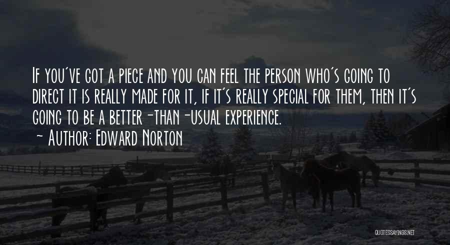 Edward Norton Quotes: If You've Got A Piece And You Can Feel The Person Who's Going To Direct It Is Really Made For