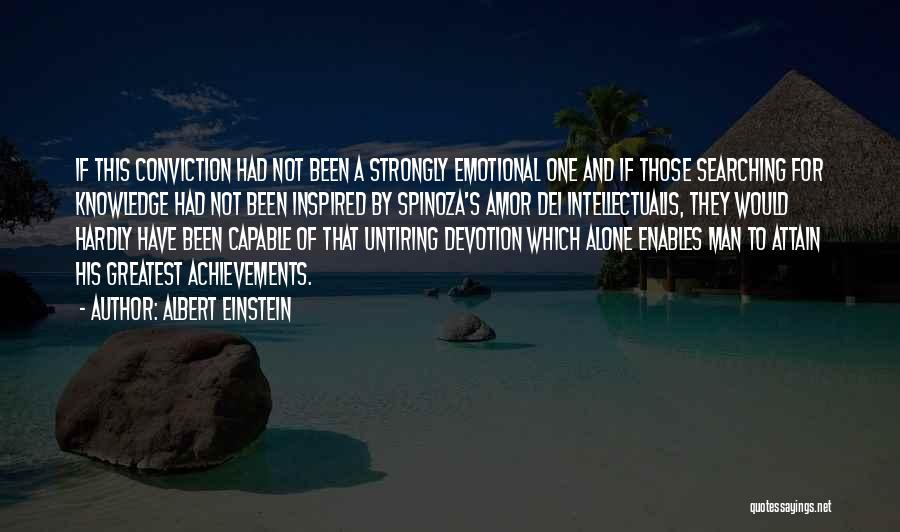 Albert Einstein Quotes: If This Conviction Had Not Been A Strongly Emotional One And If Those Searching For Knowledge Had Not Been Inspired