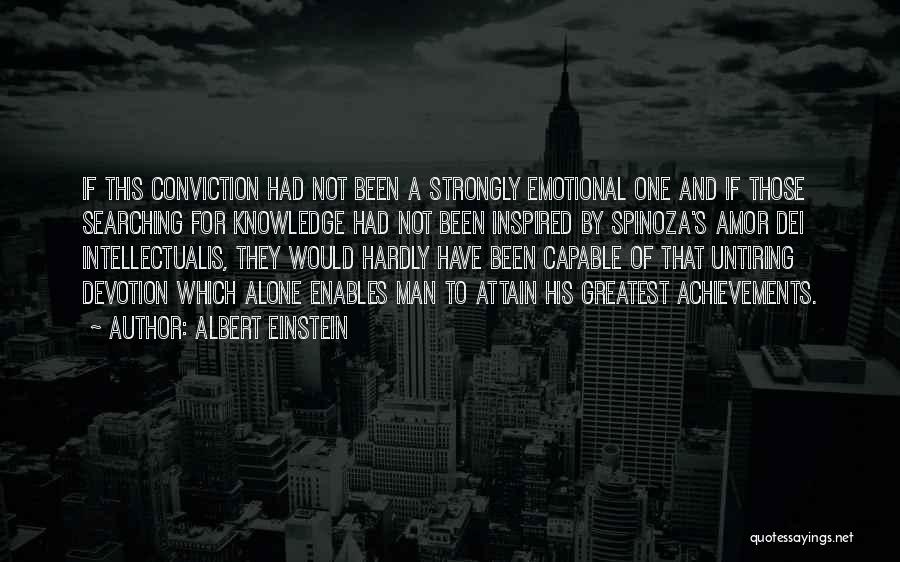 Albert Einstein Quotes: If This Conviction Had Not Been A Strongly Emotional One And If Those Searching For Knowledge Had Not Been Inspired