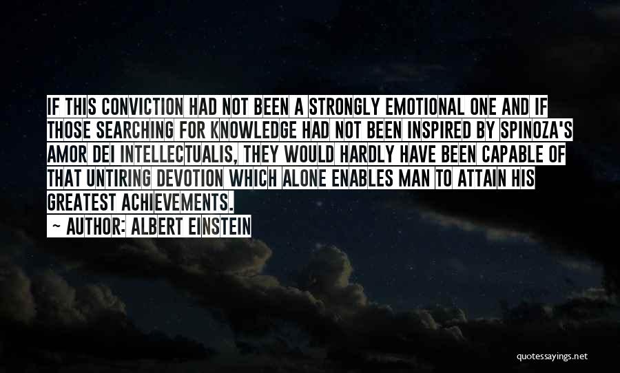 Albert Einstein Quotes: If This Conviction Had Not Been A Strongly Emotional One And If Those Searching For Knowledge Had Not Been Inspired