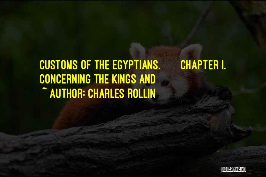 Charles Rollin Quotes: Customs Of The Egyptians. Chapter I. Concerning The Kings And