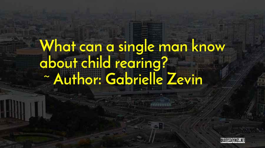 Gabrielle Zevin Quotes: What Can A Single Man Know About Child Rearing?