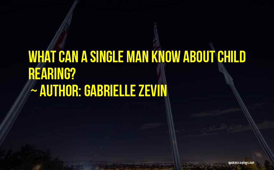 Gabrielle Zevin Quotes: What Can A Single Man Know About Child Rearing?