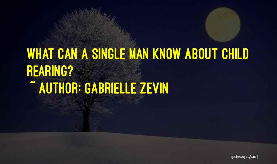 Gabrielle Zevin Quotes: What Can A Single Man Know About Child Rearing?
