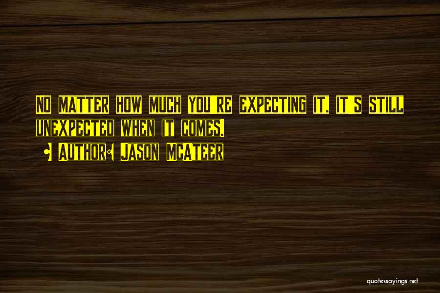 Jason McAteer Quotes: No Matter How Much You're Expecting It, It's Still Unexpected When It Comes.