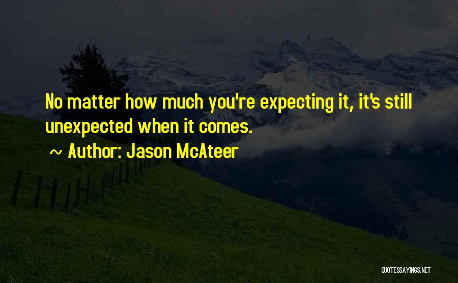 Jason McAteer Quotes: No Matter How Much You're Expecting It, It's Still Unexpected When It Comes.