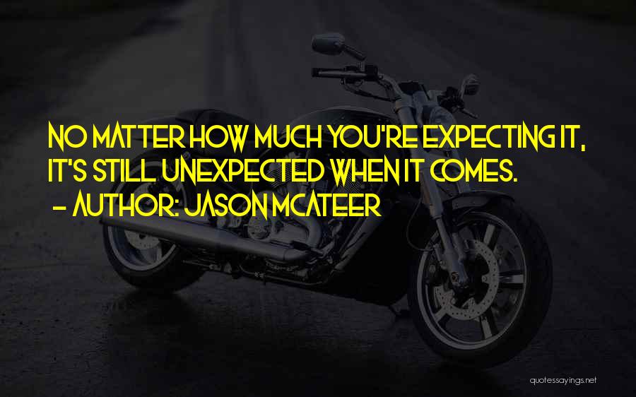 Jason McAteer Quotes: No Matter How Much You're Expecting It, It's Still Unexpected When It Comes.