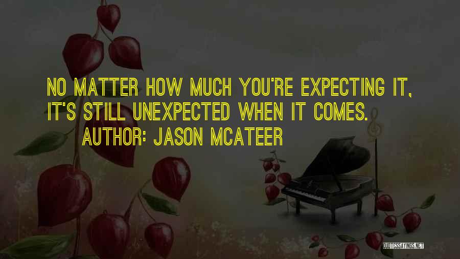 Jason McAteer Quotes: No Matter How Much You're Expecting It, It's Still Unexpected When It Comes.