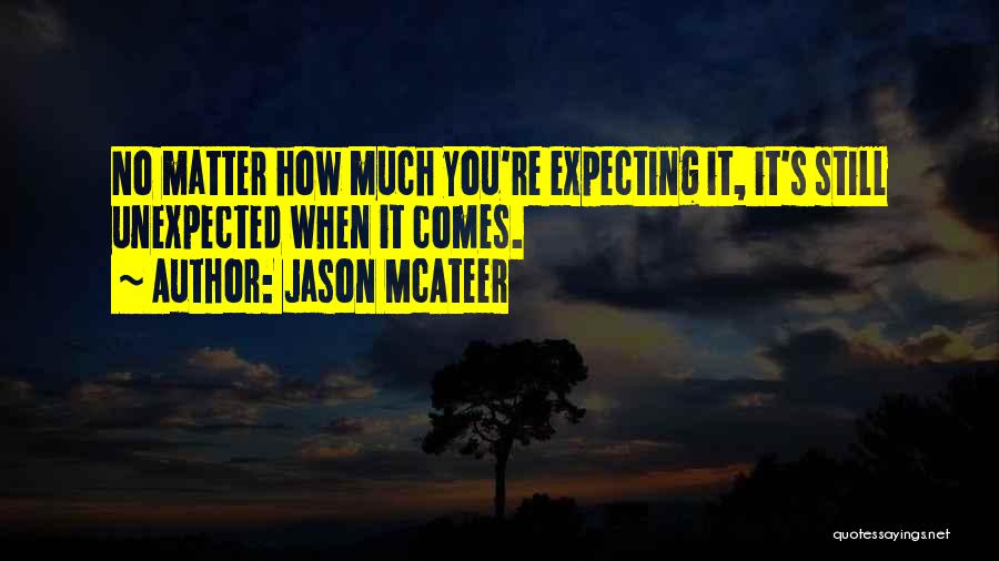 Jason McAteer Quotes: No Matter How Much You're Expecting It, It's Still Unexpected When It Comes.