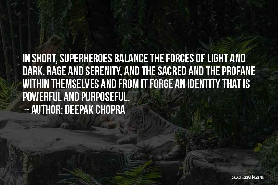 Deepak Chopra Quotes: In Short, Superheroes Balance The Forces Of Light And Dark, Rage And Serenity, And The Sacred And The Profane Within