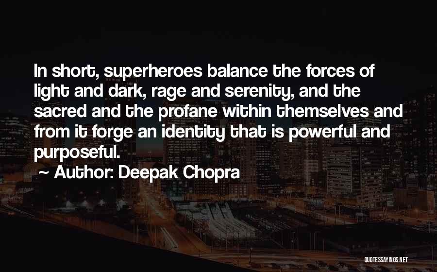Deepak Chopra Quotes: In Short, Superheroes Balance The Forces Of Light And Dark, Rage And Serenity, And The Sacred And The Profane Within