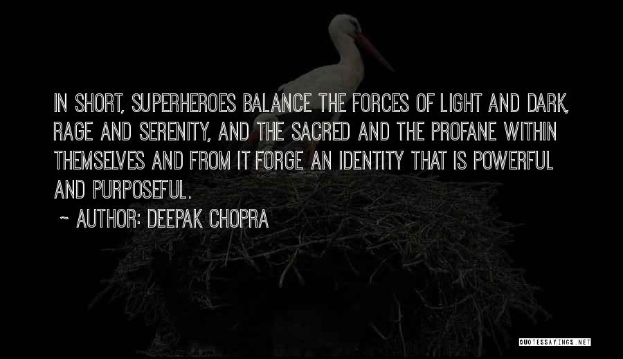 Deepak Chopra Quotes: In Short, Superheroes Balance The Forces Of Light And Dark, Rage And Serenity, And The Sacred And The Profane Within