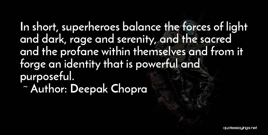 Deepak Chopra Quotes: In Short, Superheroes Balance The Forces Of Light And Dark, Rage And Serenity, And The Sacred And The Profane Within