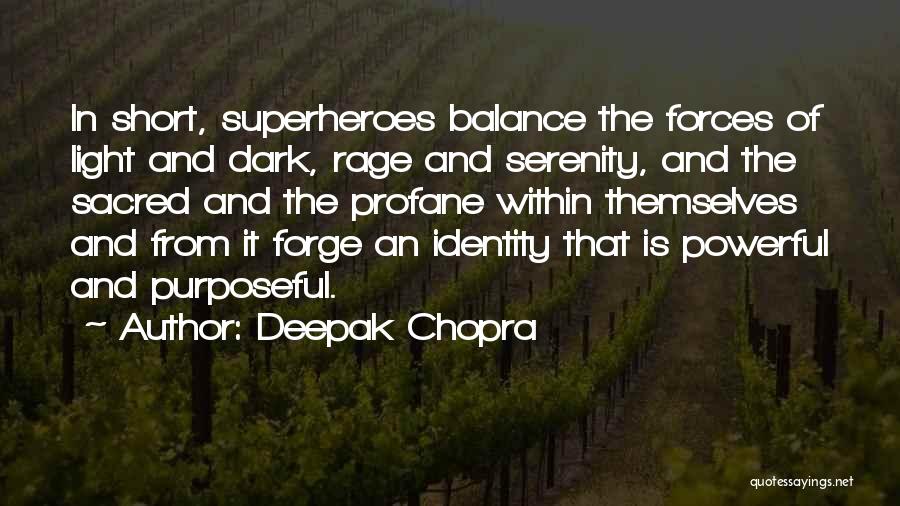 Deepak Chopra Quotes: In Short, Superheroes Balance The Forces Of Light And Dark, Rage And Serenity, And The Sacred And The Profane Within