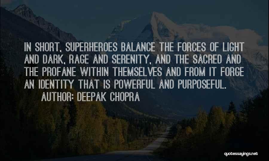 Deepak Chopra Quotes: In Short, Superheroes Balance The Forces Of Light And Dark, Rage And Serenity, And The Sacred And The Profane Within