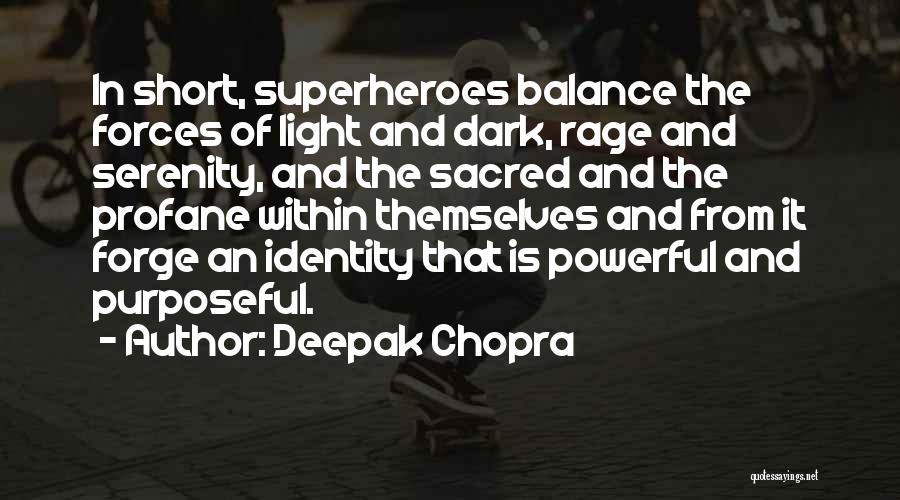 Deepak Chopra Quotes: In Short, Superheroes Balance The Forces Of Light And Dark, Rage And Serenity, And The Sacred And The Profane Within
